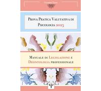 Ψ PROVA PRATICA VALUTATIVA (P.P.V.) DI PSICOLOGIA Ψ - Manuale completo di Legislazione e Deontologia professionale: Abilitazione alla Professione di psicologa/o secondo la nuova normativa