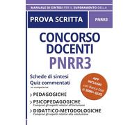 Prova Scritta Concorso Docenti PNRR 3: Schede di sintesi e Quiz commentati su competenze Pedagogiche, Psicopedagogiche e Didattico-Metodologiche + APP INCLUSA!