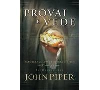 Provai e vede: Saboreando a Supremacia de Deus em Toda a Vida
