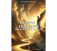 PROVAS E EXPIAÇÕES: APRENDIZADOS E REDENÇÃO: 5 (ESPÍRITA: CAMINHOS DA ALMA)