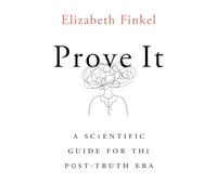 Prove It: A Scientific Guide for the Post-Truth Era