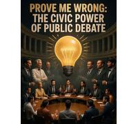 Prove Me Wrong: Recovering the Vanished Art of Arguing Honestly, Listening Without Panic, and Holding the Republic Together