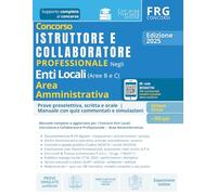 Prove preselettiva, scritta e orale - Concorso Istruttore e Collaboratore Professionale Enti Locali (B-C) - Area amministrativa Istruttori e Operatori - Manuale con quiz commentati e mappe