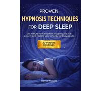 PROVEN HYPNOSIS TECHNIQUES FOR DEEP SLEEP: 30-MINUTE ROUTINES THAT INSTANTLY REDUCE ANXIETY AND RESTORE YOUR ENERGY FOR BUSY ADULTS