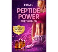 PROVEN PEPTIDE POWER FOR WOMEN: UNLOCKING BELLY FAT LOSS AND HORMONAL BALANCE IN 30 DAYS WITH SIMPLE PROTOCOLS AND DOSING ALGORITHMS FOR OPTIMAL HEALTH