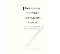 Proven Ways To A Start Copywriting Career: WITH NO PORTFOLIO (AND NO EXPERIENCE)