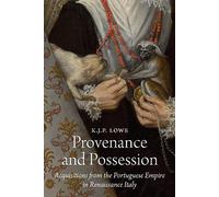 Provenance and Possession: Acquisitions from the Portuguese Empire in Renaissance Italy: 8 (E. H. Gombrich Lecture Series)