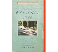 Provence, 1970: M.F.K. Fisher, Julia Child, James Beard, and the Reinvention of American Taste [Idioma Inglés]