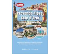 Provence-Alpes-Côte d’Azur Frankreich-Reiseführer 2026: Willkommen in Südfrankreich; entdecken Sie Marseille, die Verdonschlucht, Nizza und die Côte d’Azur.