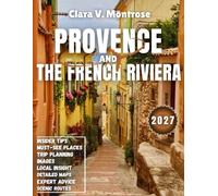 Provence and the French Riviera travel guide 2027: Lavender Fields, Azure Shores, and Timeless Villages: Your Ultimate 2027 Escape to Southern France