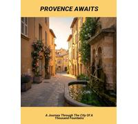 Provence Awaits: A Journey Through The City Of A Thousand Fountains