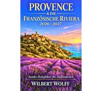 Provence & Die Französische Riviera 2026-2027: Insider-Reiseführer für Südfrankreich