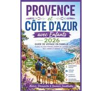 Provence et Côte d’Azur avec Enfants 2026: Guide de Voyage en Famille, Plages, Villages Perchés, Champs de Lavande, Nice, Cannes et Monaco