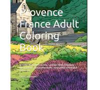 Provence France Adult Coloring Book: 40 Scenic Illustrations to Color · Lavender Fields, Calanques, Hilltop Villages, Roman Monuments · Stress Relief & Relaxation · Perfect Gift (Doulce France)