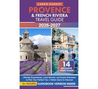 Provence & French Riviera Travel Guide: Ultimate Experiences, Local Secrets, and Expert Itineraries to Plan Your Perfect Trip + Hidden Gems to Discover