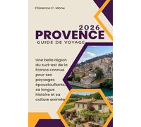 Provence Guide de voyage 2026: Une belle région du sud-est de la France connue pour ses paysages époustouflants, sa longue histoire et sa culture animée