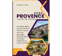Provence Guide de voyage 2026: Une belle région du sud-est de la France connue pour ses paysages époustouflants, sa longue histoire et sa culture animée