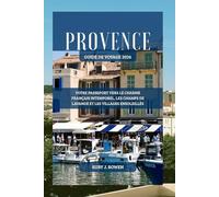 PROVENCE GUIDE DE VOYAGE 2026: VOTRE PASSEPORT VERS LE CHARME FRANÇAIS INTEMPOREL, LES CHAMPS DE LAVANDE ET LES VILLAGES ENSOLEILLÉS