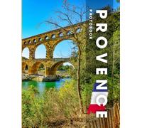 Provence Photobook: Coffee table book, Province of southeastern France, A collection of stunning images that take you to popular cities, iconic places, and breathtaking landscapes..