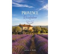 Provence-Reiseführer 2026-2027: Lavendelfelder, Bergdörfer, römische Ruinen, mediterrane Küsten, lokale Märkte und die Kunst des entschleunigten Lebens in Südfrankreich