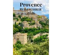 Provence Reiseführer 2026: Erleben Sie die Schönheit der Küstenklippen, der alten Dörfer und der lebhaften Marktplätze.