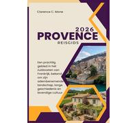Provence Reisgids 2026: Een prachtig gebied in het zuidoosten van Frankrijk, bekend om zijn adembenemende landschap, lange geschiedenis en levendige cultuur