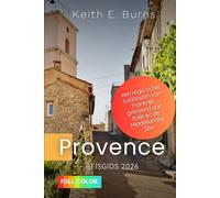 Provence Reisgids 2026: Een regio in het zuidoosten van Frankrijk, grenzend aan Italië en de Middellandse Zee