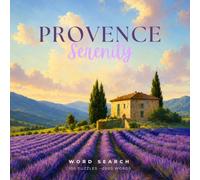Provence Serenity Word Search: Dreamy French Puzzles of Lavender Fields, Village Markets, Sunlit Terraces & the Slow Art of Southern French Living - 100 Puzzles - 2000 Hidden Words