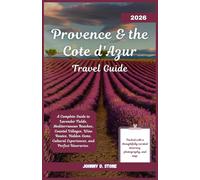Provence & the Cote d'Azur Travel Guide 2026: A Complete Guide to Lavender Fields, Mediterranean Beaches, Coastal Villages, Wine Routes, Hidden Gems, Cultural Experiences, and Perfect Itineraries.