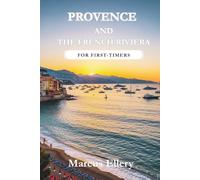 Provence & The French Riviera: The Complete Travel Guide with Expert Itineraries, Hidden Gems, Budget-Saving Tips, and Crowd-Avoidance Strategies for a Stress-Free South of France Vacation