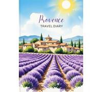 Provence Travel Diary: Travel Journal Provence - Plan Your France Vacation. Notebook to Preserve Unforgettable Travel Memories and Highlights! Perfect ... and Globetrotters (France / Frankreich)