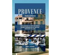PROVENCE TRAVEL GUIDE 2026: YOUR PASSPORT TO TIMELESS FRENCH CHARM, LAVENDER FIELDS, AND SUN-DRENCHED VILLAGES