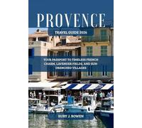 PROVENCE TRAVEL GUIDE 2026: YOUR PASSPORT TO TIMELESS FRENCH CHARM, LAVENDER FIELDS, AND SUN-DRENCHED VILLAGES