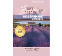 PROVENCE UND CAMARGUE REISEFÜHRER 2025/2026 (VOLLFARBIG): Entdecke verborgene Schätze, Sehenswürdigkeiten, die du nicht verpassen darfst, und ... Must-Visit-Stätten und Expertenempfehlungen.
