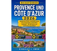 Provence Und Côte D'azur Reiseführer 2026: Mediterrane Dörfer, traumhafte Küsten und unvergessliche Landschaften entdecken - Mit QR-Karten und praktischem Sprachführer