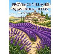 Provence Villages & Lavender Fields Coloring Book: 25 Relaxing Southern French Countryside Scenes for Adults