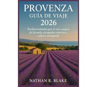 PROVENZA GUÍA DE VIAJE 2026: Pueblos bañados por el sol, campos de lavanda, escapadas costeras y cultura atemporal