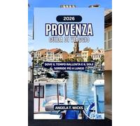PROVENZA GUIDA DI VIAGGIO 2026: DOVE IL TEMPO RALLENTA E IL SOLE SORRIDE PIÙ A LUNGO