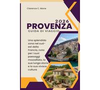 Provenza Guida di viaggio 2026: Una splendida zona nel sud-est della Francia, nota per i suoi paesaggi mozzafiato, la sua lunga storia e la sua vivace cultura