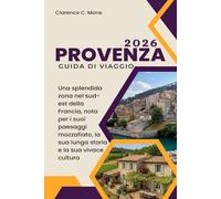 Provenza Guida di viaggio 2026: Una splendida zona nel sud-est della Francia, nota per i suoi paesaggi mozzafiato, la sua lunga storia e la sua vivace cultura
