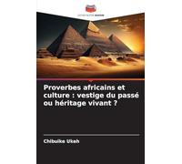 Proverbes africains et culture: vestige du passé ou héritage vivant ?