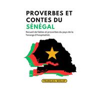 Proverbes et Contes du Sénégal (français - wolof): Un recueil de fables et proverbes du pays de la Teranga (l’hospitalité).