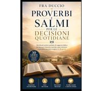 Proverbi e Salmi per le Decisioni Quotidiane: Workbook pratico guidato di saggezza biblica per trovare chiarezza mentale, pace interiore e prendere decisioni migliori in 30 giorni