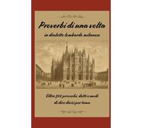 Proverbi in dialetto lombardo milanese: Espressioni, modi di dire ed espressioni popolari in dialetto milanese lombardo brianzolo (Libri in milanese lombardo)