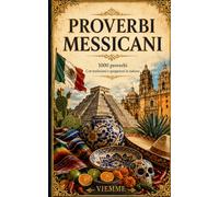 Proverbi messicani: 1000 proverbi messicani: refranes, dichos e saggezza popolare del Messico con traduzione e spiegazione in italiano