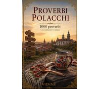 Proverbi polacchi: 1000 proverbi polacchi: detti, modi di dire e saggezza popolare della Polonia, con traduzione e spiegazione in italiano