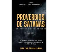 PROVERBIOS DE SATANÁS: Los refranes del mundo que forman nuestra cosmovisión y contradicen la Palabra de Dios