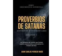 PROVERBIOS DE SATANÁS: Los refranes del mundo que forman nuestra cosmovisión y contradicen la Palabra de Dios