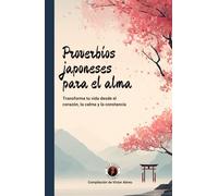 Proverbios japoneses para el alma: Transforma tu vida desde el corazón, la calma y la constancia (Crónicas del Espíritu Humano)