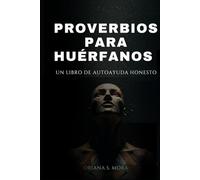 PROVERBIOS PARA HUERFANOS: UN LIBRO DE AUTOAYUDA HONESTO